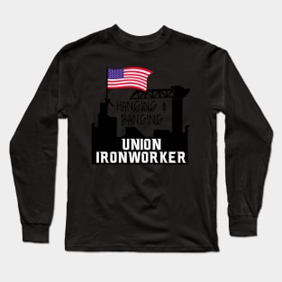 Hanging And Banging Union Iron Worker Long Sleeve T-Shirt